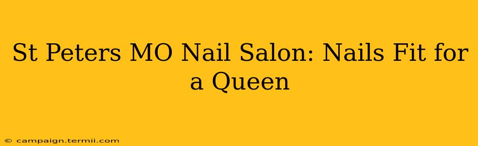 St Peters MO Nail Salon: Nails Fit for a Queen