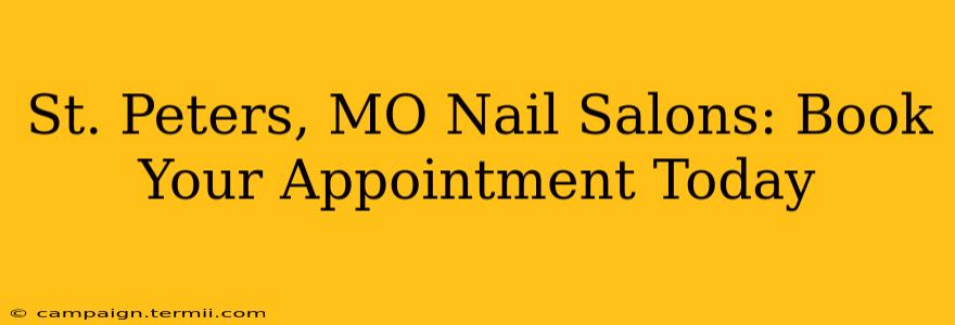 St. Peters, MO Nail Salons: Book Your Appointment Today