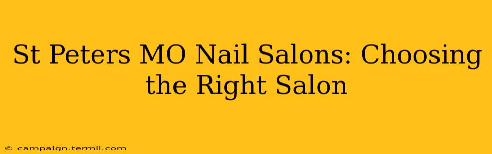 St Peters MO Nail Salons: Choosing the Right Salon