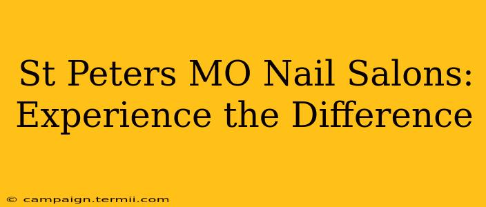 St Peters MO Nail Salons: Experience the Difference