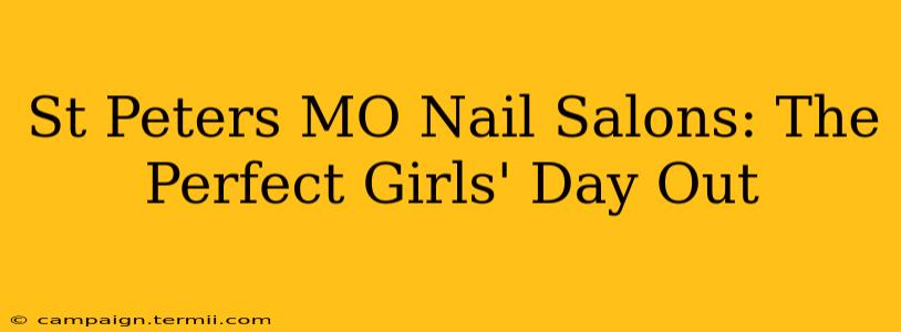 St Peters MO Nail Salons: The Perfect Girls' Day Out