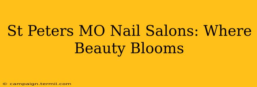 St Peters MO Nail Salons: Where Beauty Blooms