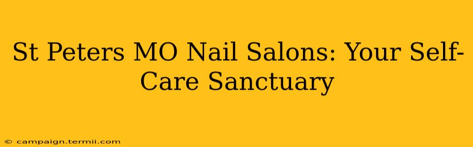 St Peters MO Nail Salons: Your Self-Care Sanctuary