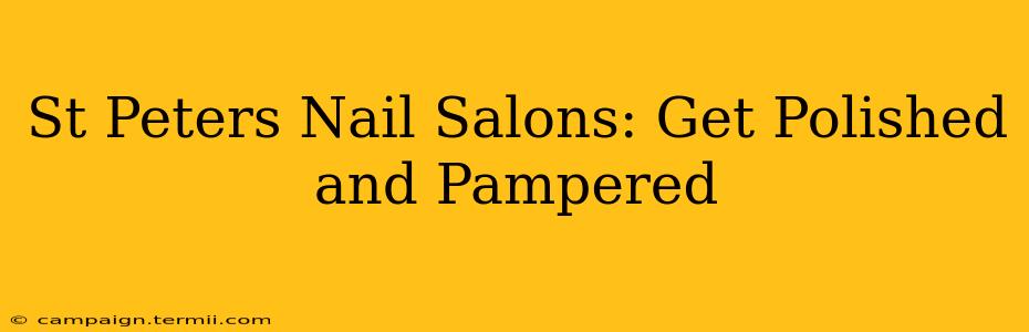 St Peters Nail Salons: Get Polished and Pampered