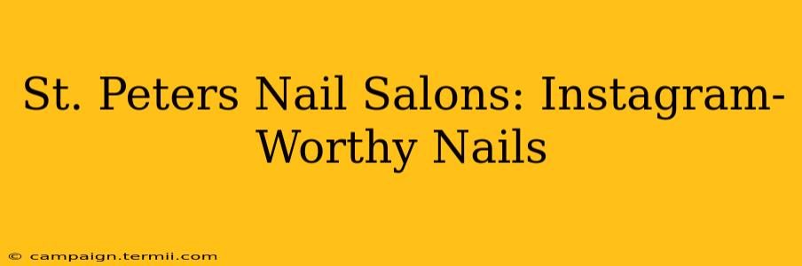 St. Peters Nail Salons: Instagram-Worthy Nails