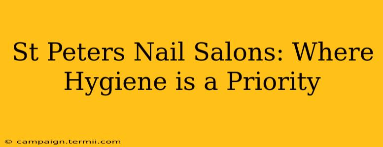 St Peters Nail Salons: Where Hygiene is a Priority