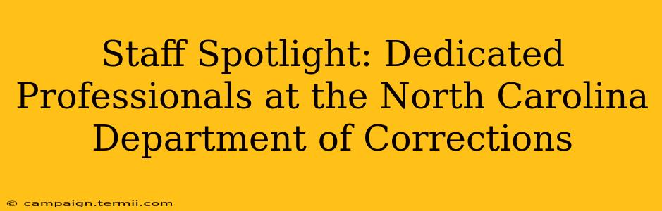 Staff Spotlight: Dedicated Professionals at the North Carolina Department of Corrections