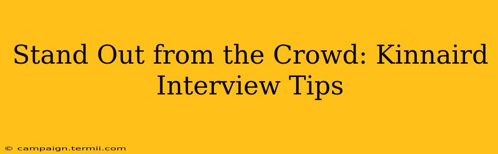 Stand Out from the Crowd: Kinnaird Interview Tips