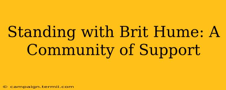 Standing with Brit Hume: A Community of Support