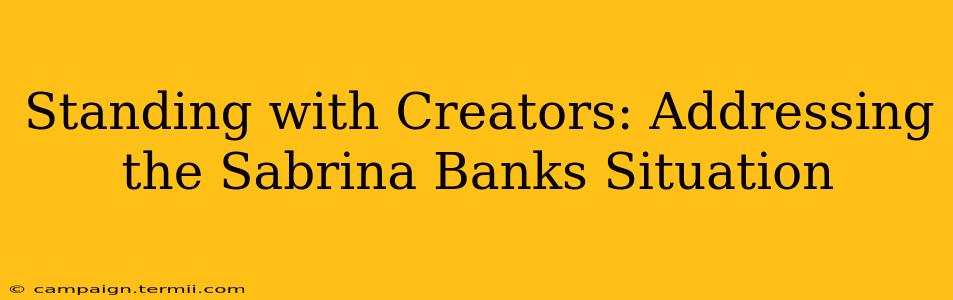 Standing with Creators: Addressing the Sabrina Banks Situation