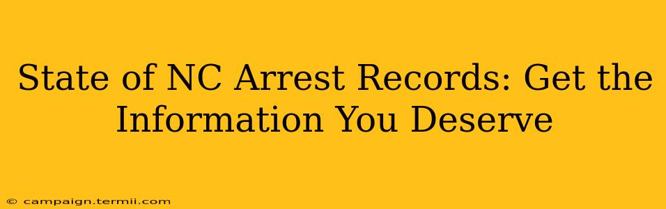 State of NC Arrest Records: Get the Information You Deserve