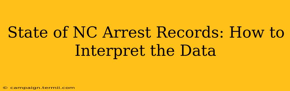 State of NC Arrest Records: How to Interpret the Data