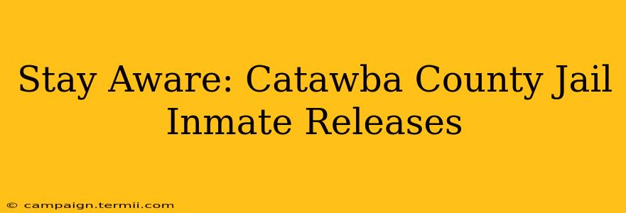 Stay Aware: Catawba County Jail Inmate Releases