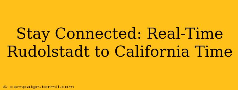 Stay Connected: Real-Time Rudolstadt to California Time