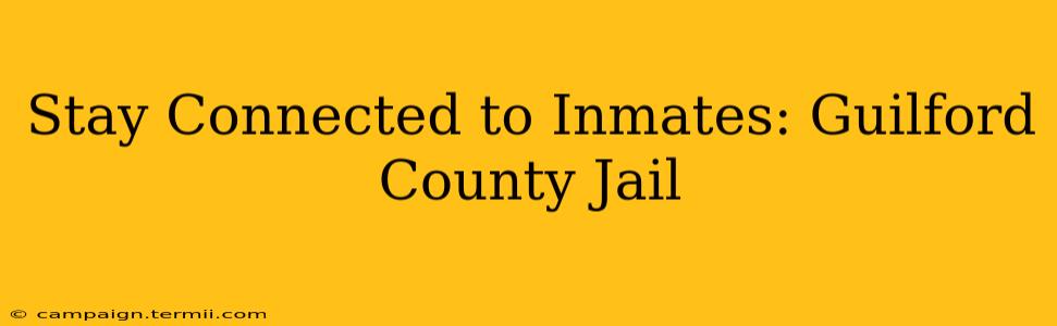 Stay Connected to Inmates: Guilford County Jail