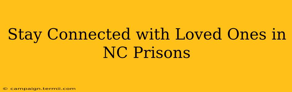 Stay Connected with Loved Ones in NC Prisons