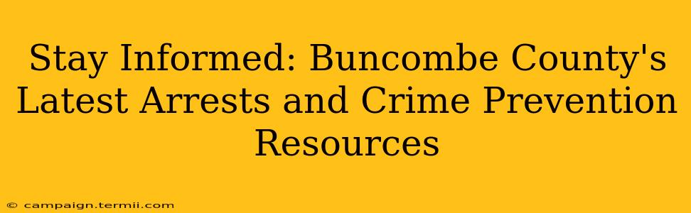 Stay Informed: Buncombe County's Latest Arrests and Crime Prevention Resources