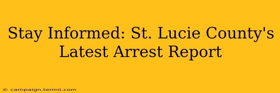 Stay Informed: St. Lucie County's Latest Arrest Report