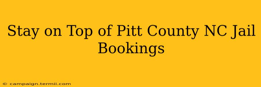 Stay on Top of Pitt County NC Jail Bookings