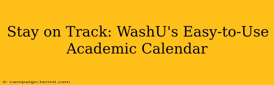 Stay on Track: WashU's Easy-to-Use Academic Calendar