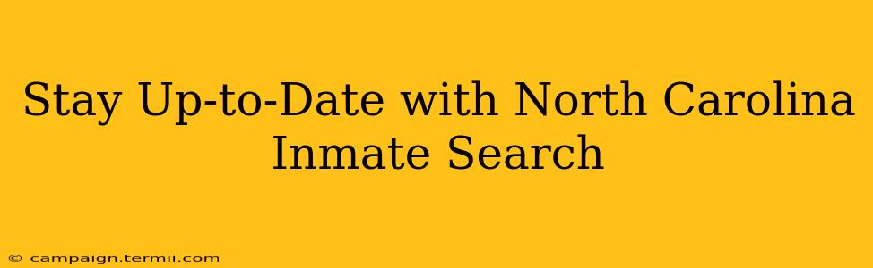 Stay Up-to-Date with North Carolina Inmate Search