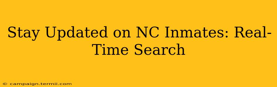 Stay Updated on NC Inmates: Real-Time Search