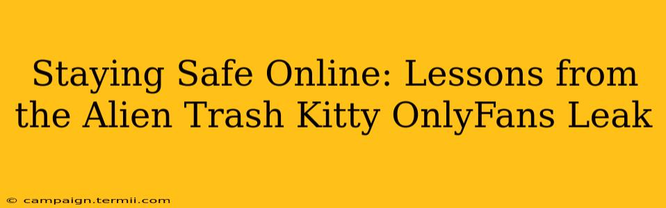 Staying Safe Online: Lessons from the Alien Trash Kitty OnlyFans Leak