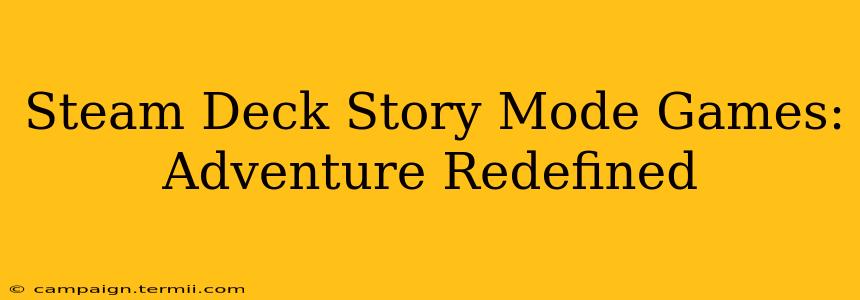 Steam Deck Story Mode Games:  Adventure Redefined