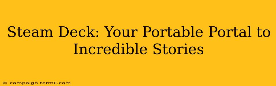 Steam Deck: Your Portable Portal to Incredible Stories