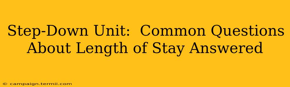 Step-Down Unit:  Common Questions About Length of Stay Answered