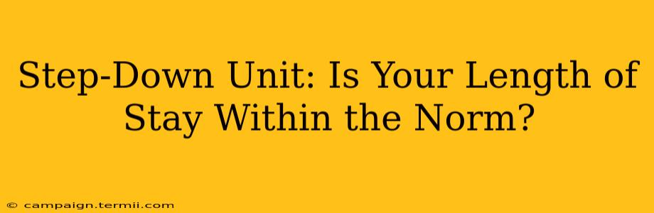 Step-Down Unit: Is Your Length of Stay Within the Norm?