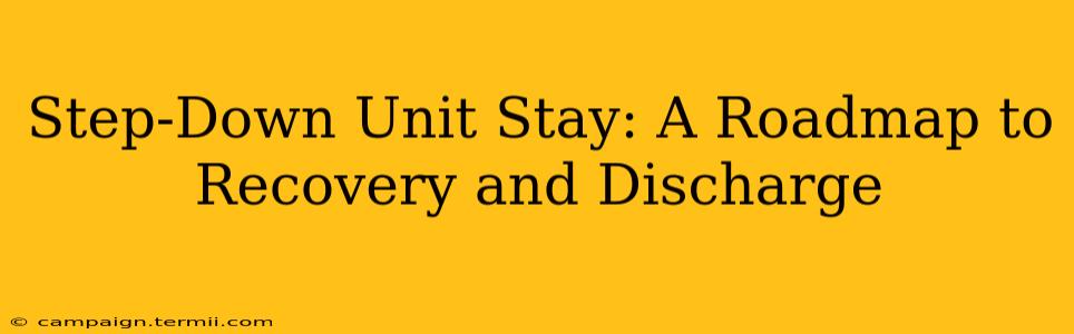 Step-Down Unit Stay: A Roadmap to Recovery and Discharge