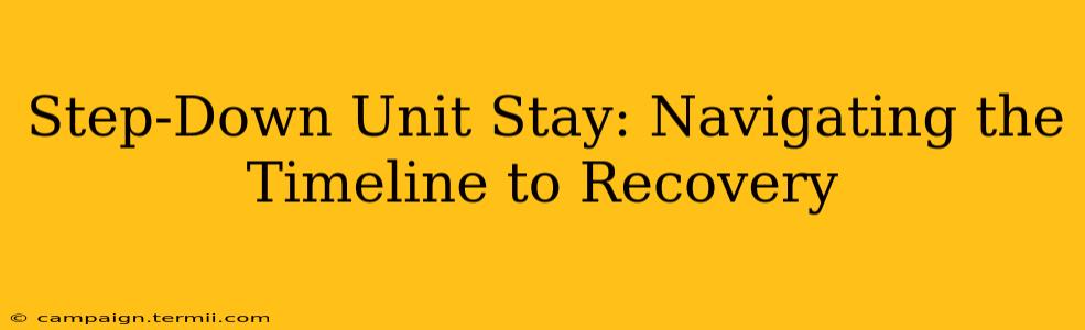 Step-Down Unit Stay: Navigating the Timeline to Recovery