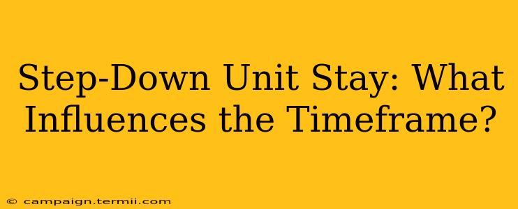 Step-Down Unit Stay: What Influences the Timeframe?