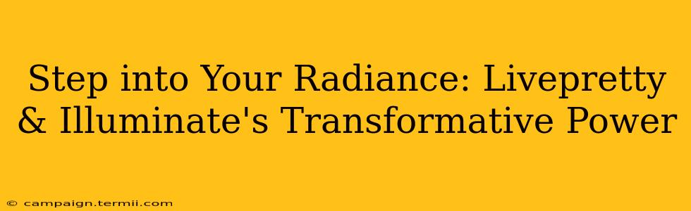 Step into Your Radiance: Livepretty & Illuminate's Transformative Power