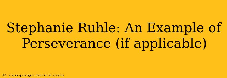 Stephanie Ruhle: An Example of Perseverance (if applicable)