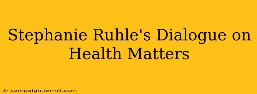 Stephanie Ruhle's Dialogue on Health Matters