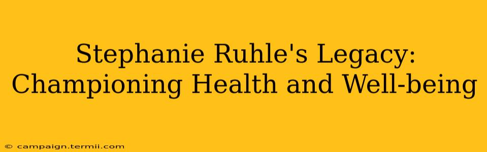 Stephanie Ruhle's Legacy: Championing Health and Well-being