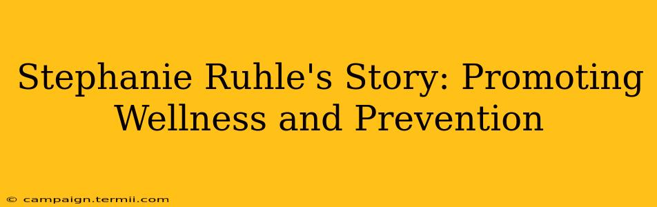 Stephanie Ruhle's Story: Promoting Wellness and Prevention