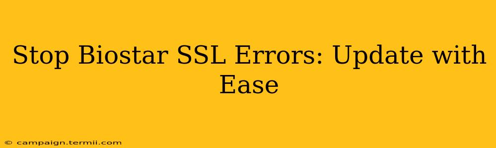 Stop Biostar SSL Errors: Update with Ease