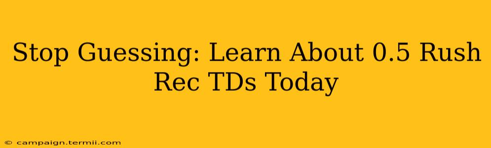 Stop Guessing: Learn About 0.5 Rush Rec TDs Today