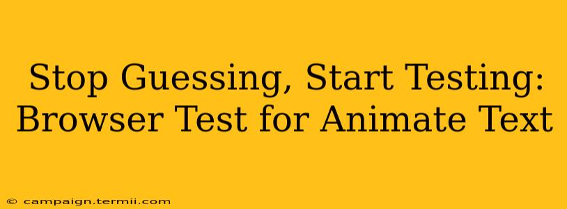 Stop Guessing, Start Testing: Browser Test for Animate Text