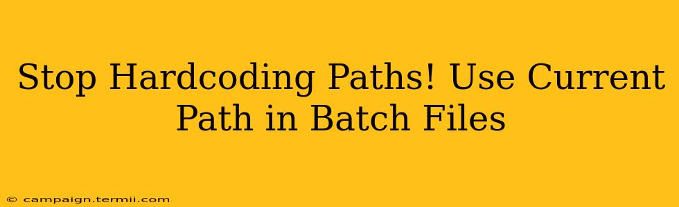 Stop Hardcoding Paths! Use Current Path in Batch Files