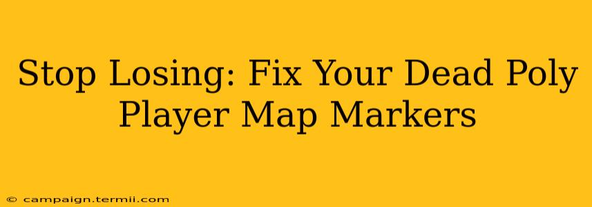 Stop Losing: Fix Your Dead Poly Player Map Markers