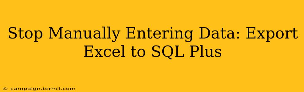 Stop Manually Entering Data: Export Excel to SQL Plus