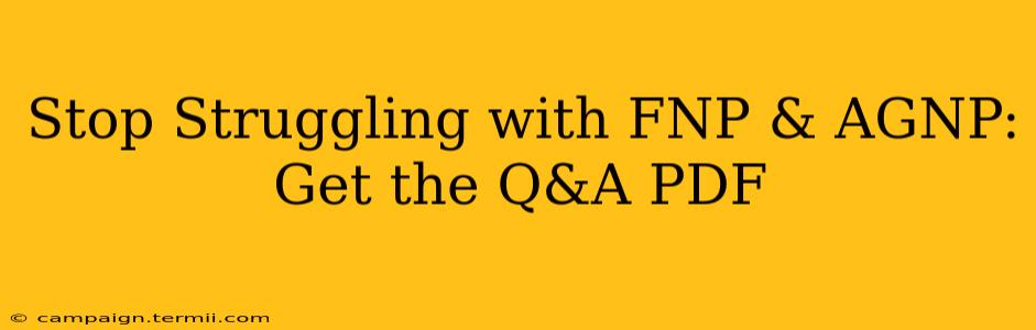 Stop Struggling with FNP & AGNP: Get the Q&A PDF