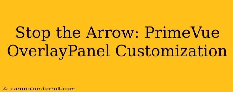 Stop the Arrow: PrimeVue OverlayPanel Customization