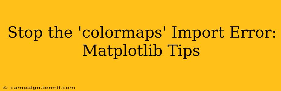 Stop the 'colormaps' Import Error: Matplotlib Tips