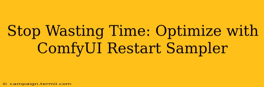 Stop Wasting Time: Optimize with ComfyUI Restart Sampler