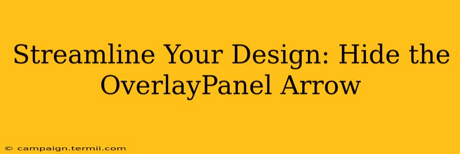 Streamline Your Design: Hide the OverlayPanel Arrow